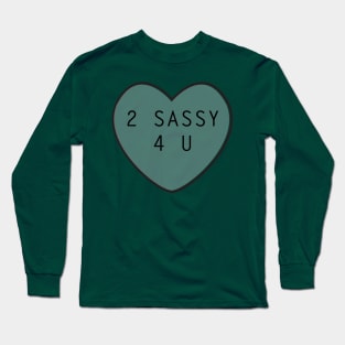 2 Sassy 4 U Long Sleeve T-Shirt